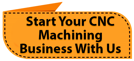 Start your CNC Machining Business with us